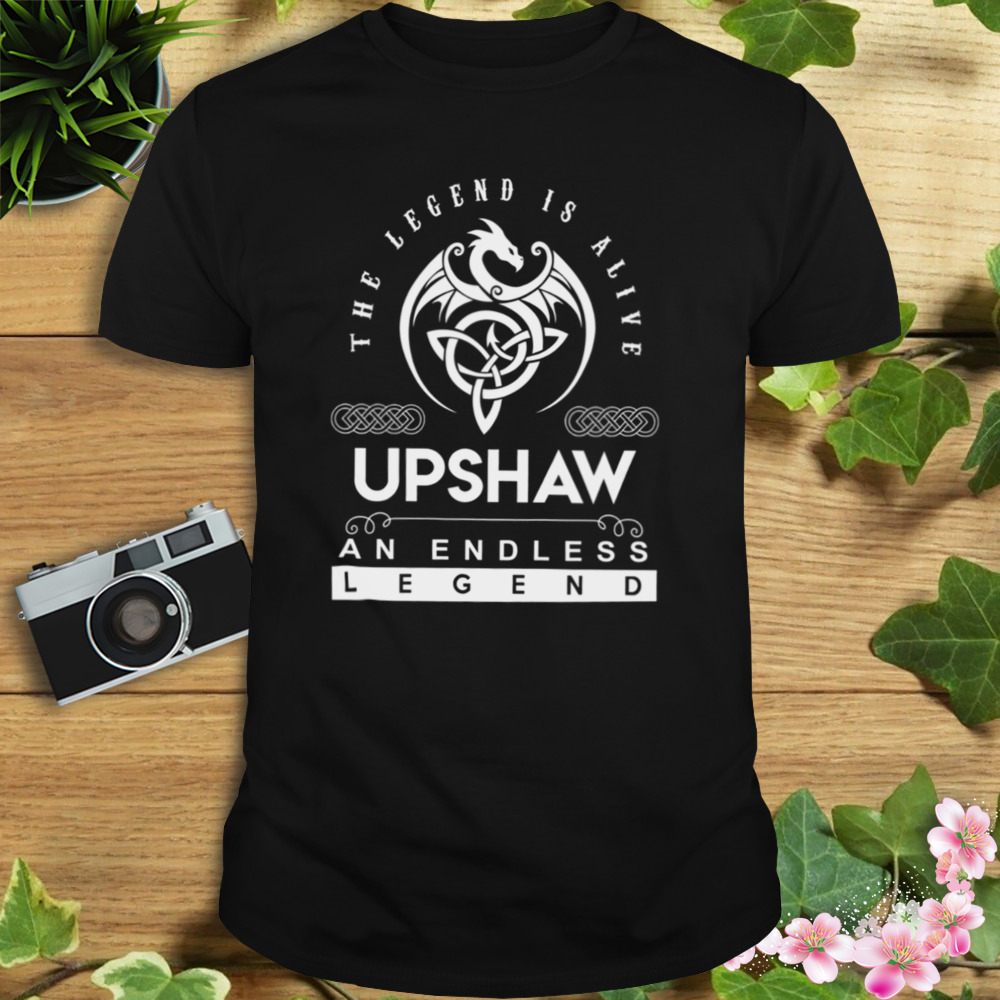 Upshaw The Legend Is Alive An Endless Legend shirt