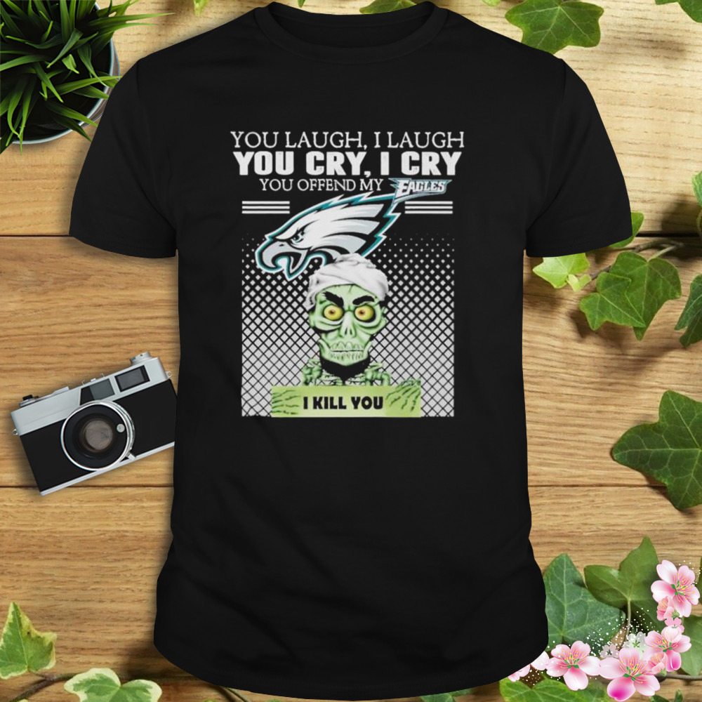 Achmed you lauch i laugh you cry i cry you offend my Philadelphia Eagles shirt
