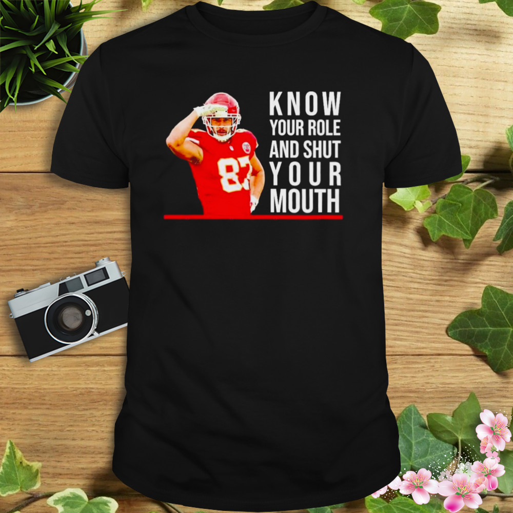 Know Your Role And Shut Your Mouth T-Shirt Travis Kelce Super Bowl