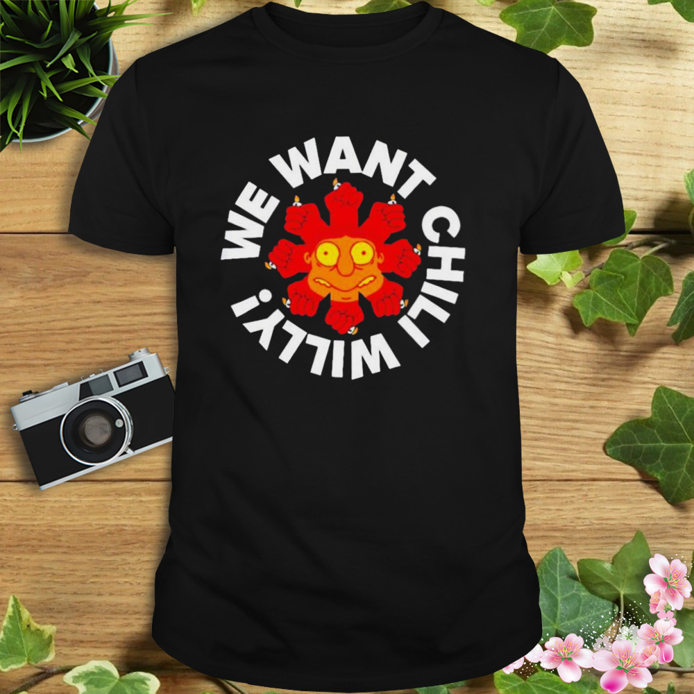 we want chili willy shirt