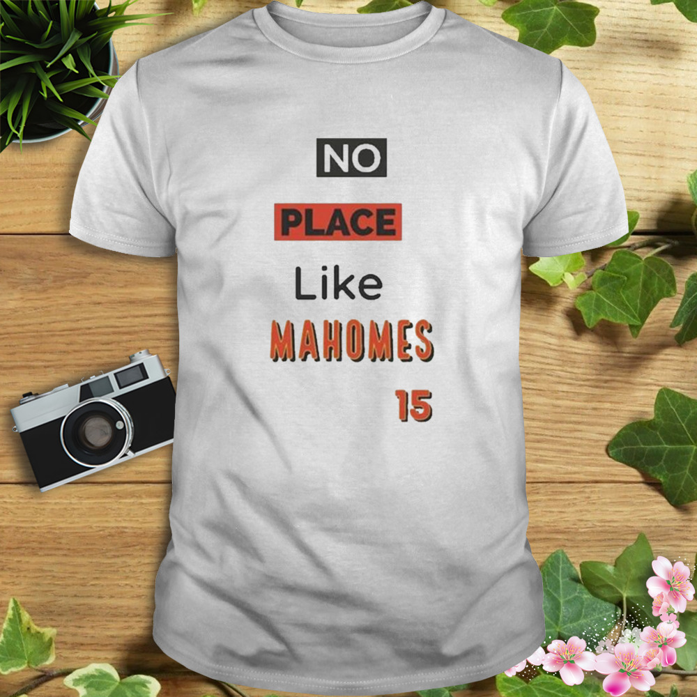 No Place Like Mahomes 15 shirt