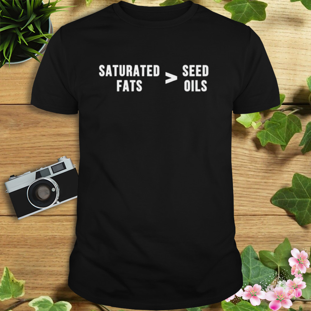 Saturated Fats vs. These Oils shirt