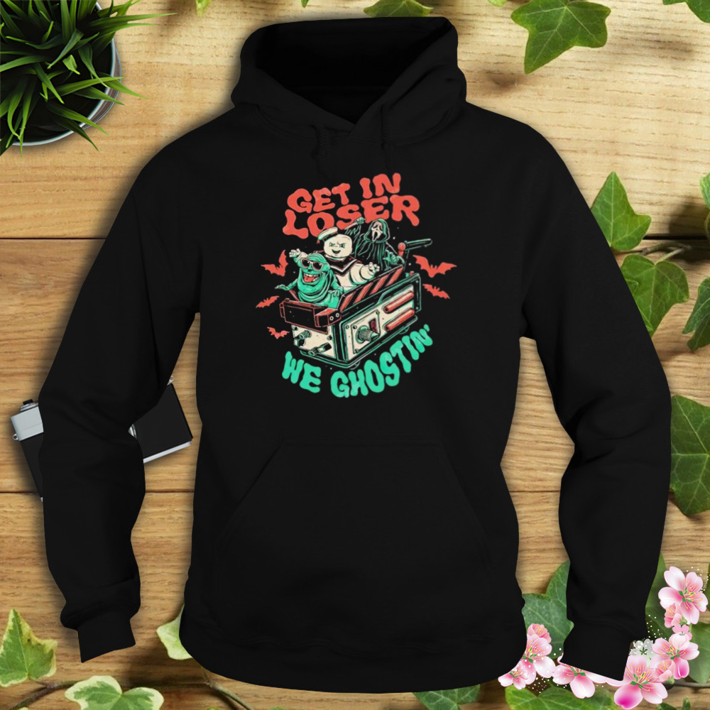 We Ghostin’ Horror get in loser shirt 4 Hoodie tshirt