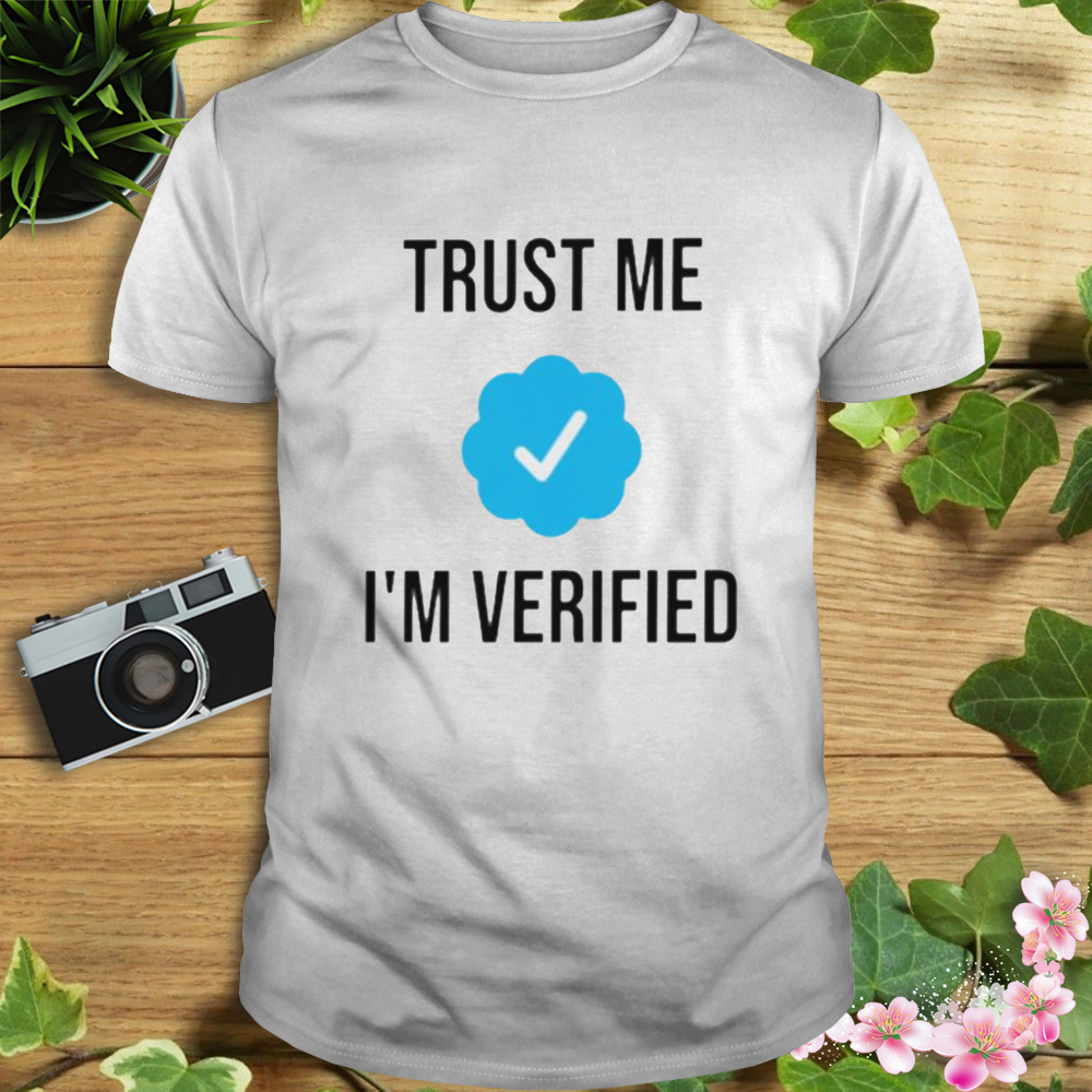 Trust me I’m verifie shirt