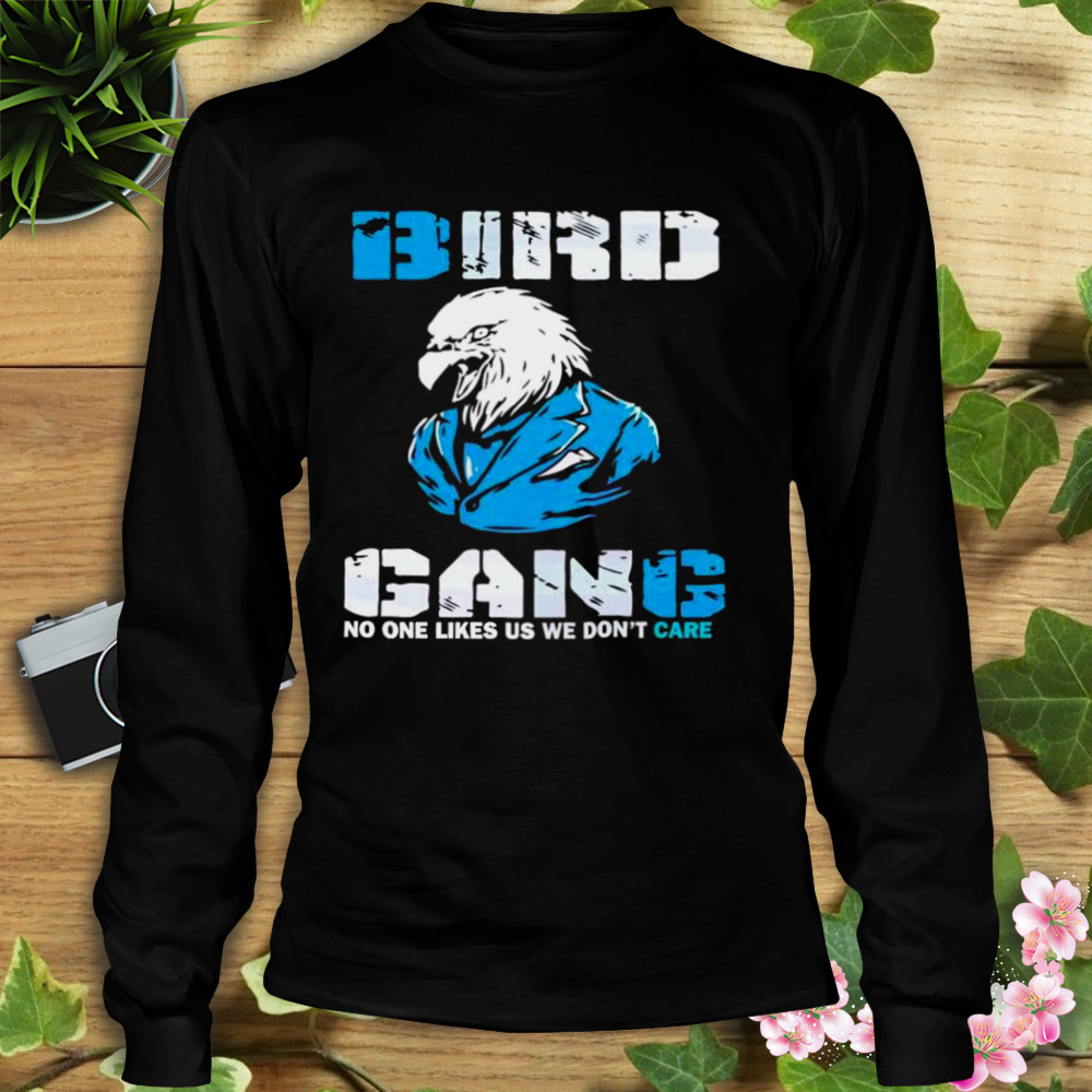 Bird Gang Eagles We Dont Care Shirt Longsleeve