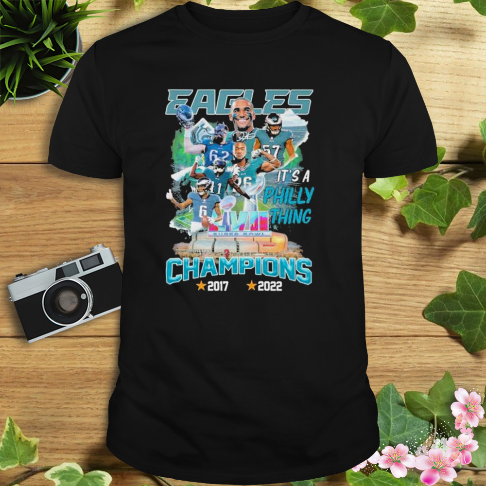 Philadelphia Eagles Champions Super Bowl 2017 2022 it’s a philly thing shirt