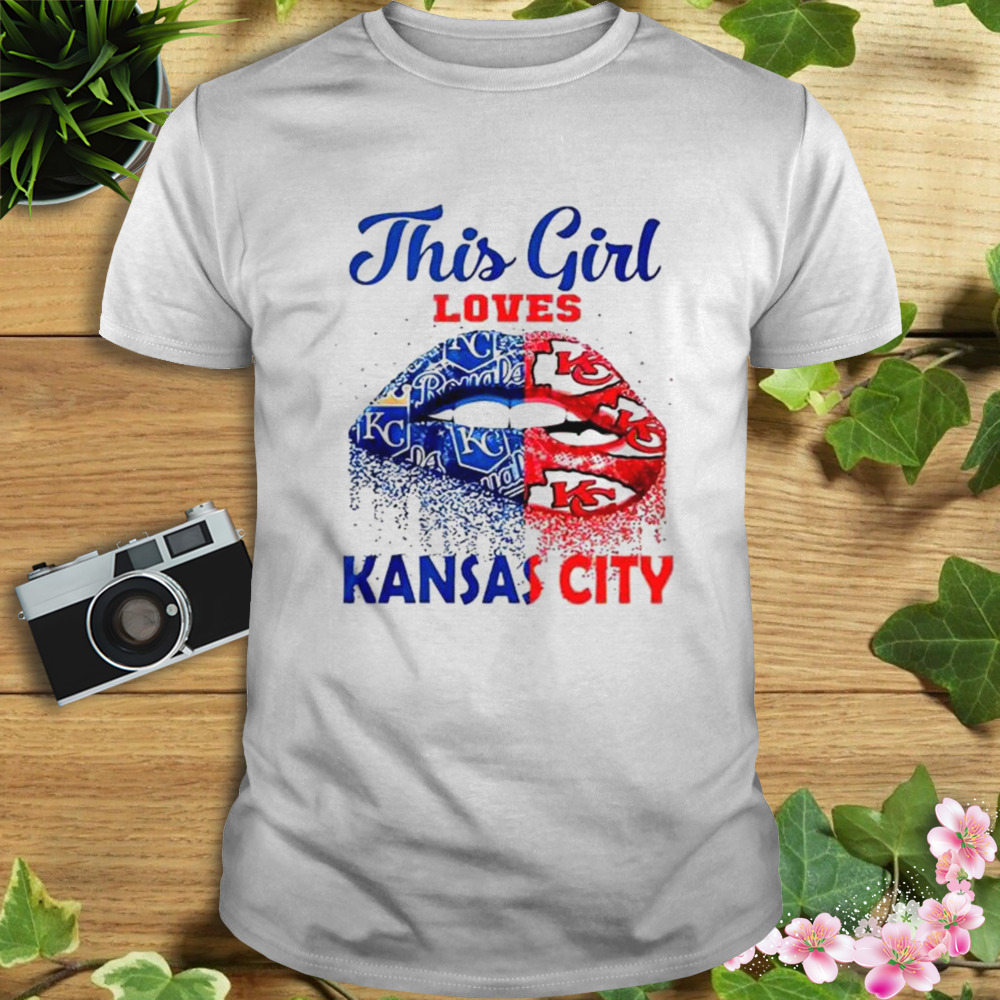 Lips This girl loves Kansas City Royals Kansas City Chiefs t-shirt