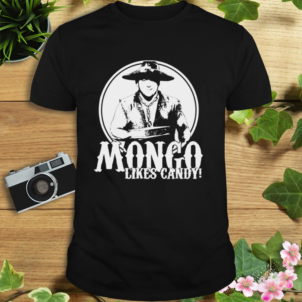 Mongo Likes Candy Blazing Saddles shirt