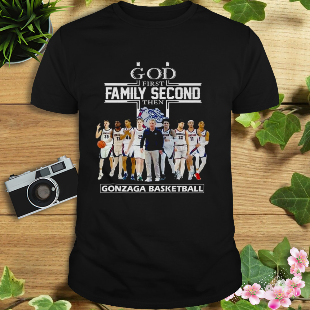 god first family secondGod first family second then gonzaga basketball champions shirt then gonzaga basketball champions shirt
