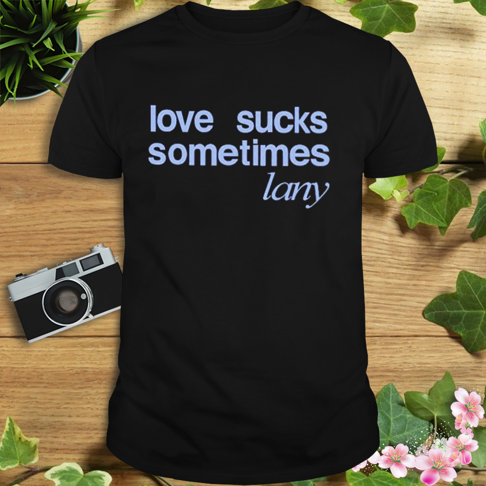 Love Sucks Sometimes Shirt