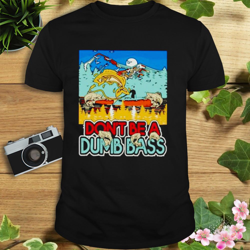 don’t be a dumb bass fishing shirt 1 Unisex tshirt
