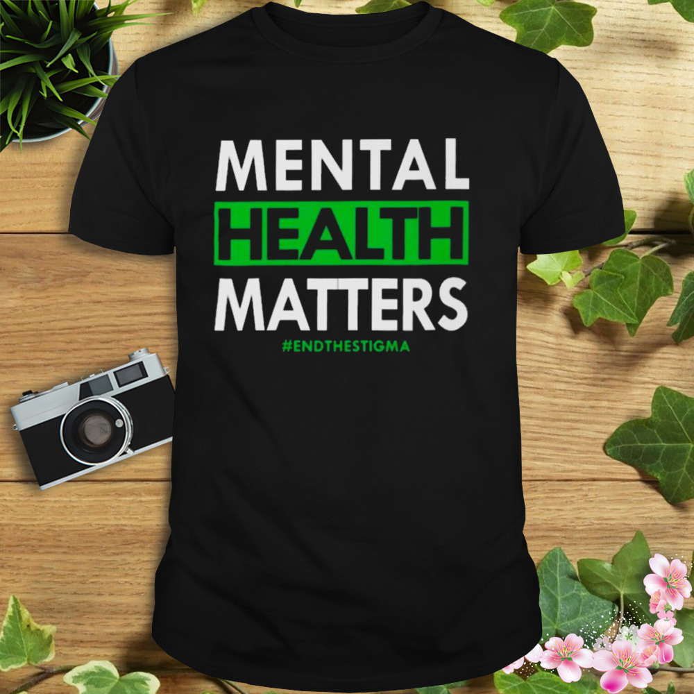 Mental health matters end the stigma shirt