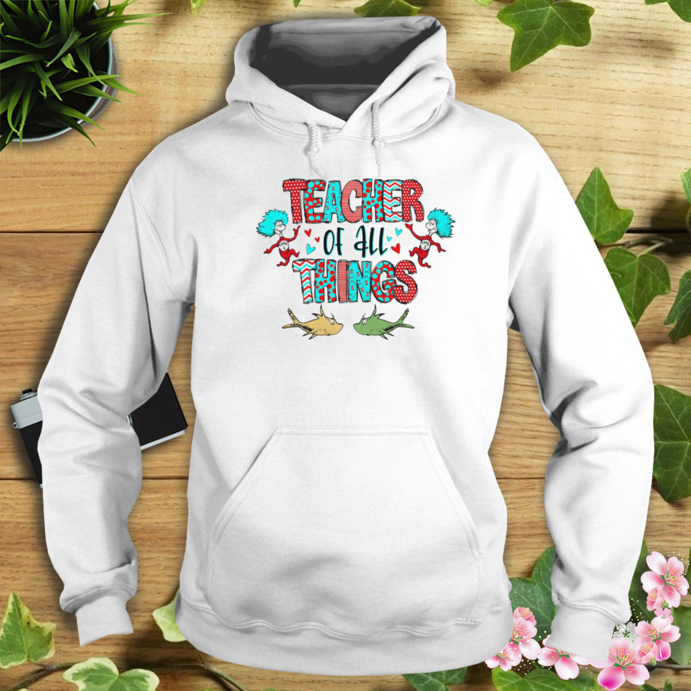 Teacher Of All Things Shirt 4 Hoodie shirt