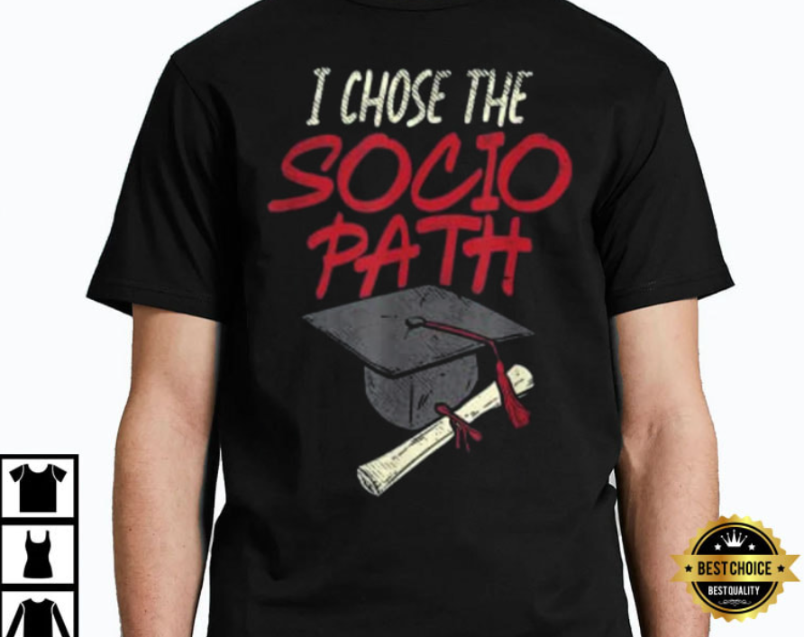 Bachelor Of Sociology I Chose The Socio Path T-Shirt