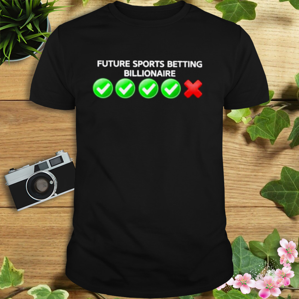 Future Sports Betting Billionaire shirt