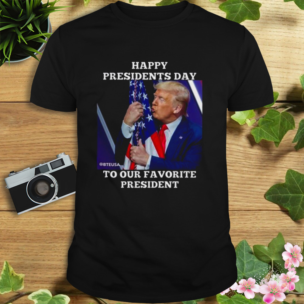 Happy Presidents Day To Our Favorite President shirt