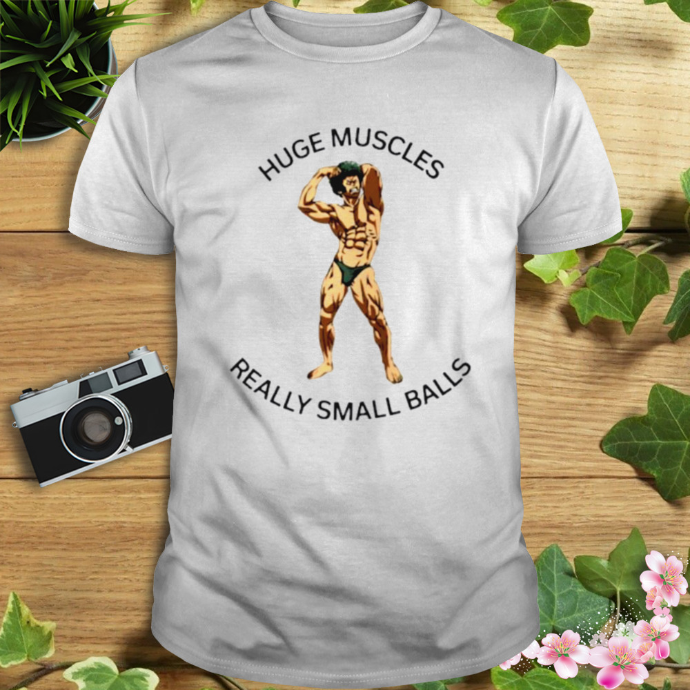 Huge muscles really small balls shirt