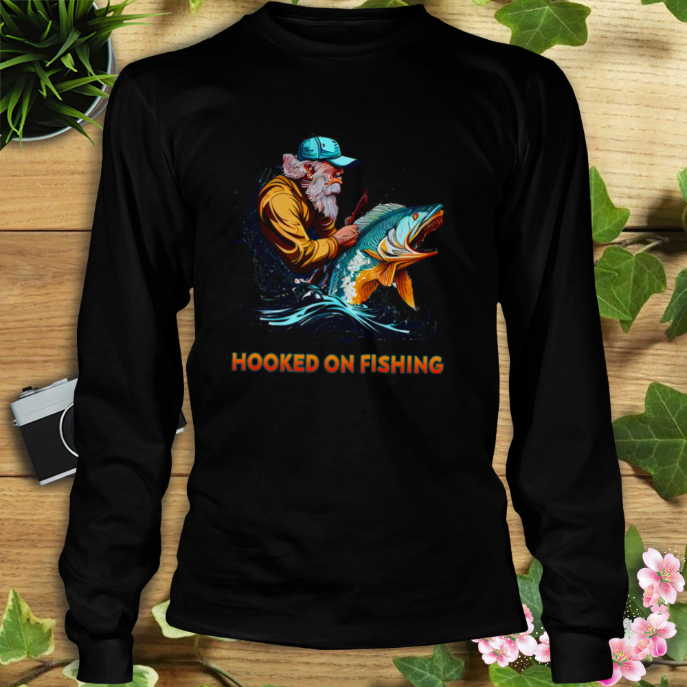 For Fishing Lover Hooked On Fishing shirt 3 Longsleeve tshirt