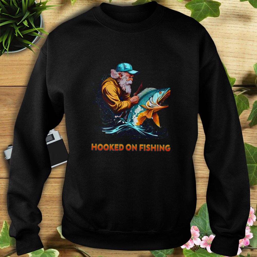 For Fishing Lover Hooked On Fishing shirt 5 Sweat tshirt