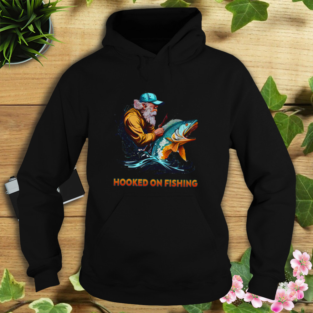 For Fishing Lover Hooked On Fishing shirt 4 Hoodie tshirt
