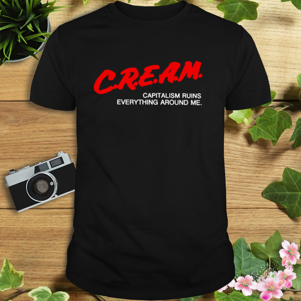 Cream capitalism runs everything around me T-shirt