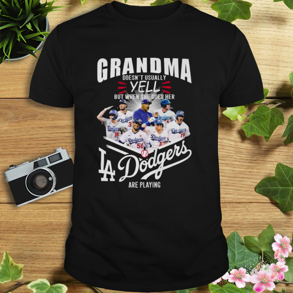 Grandma Doesn’t Usually Yell But When She Does Her Los Angeles Dodgers Are Playing shirt