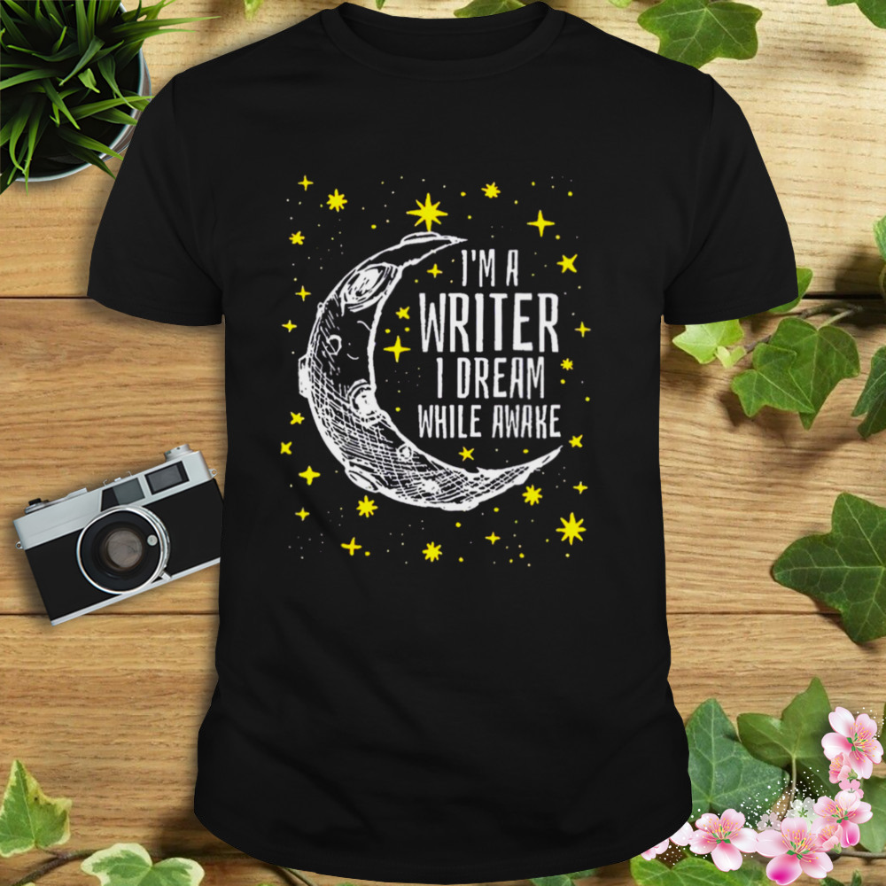 I’m A Writer I Dream While Awake Skillet shirt
