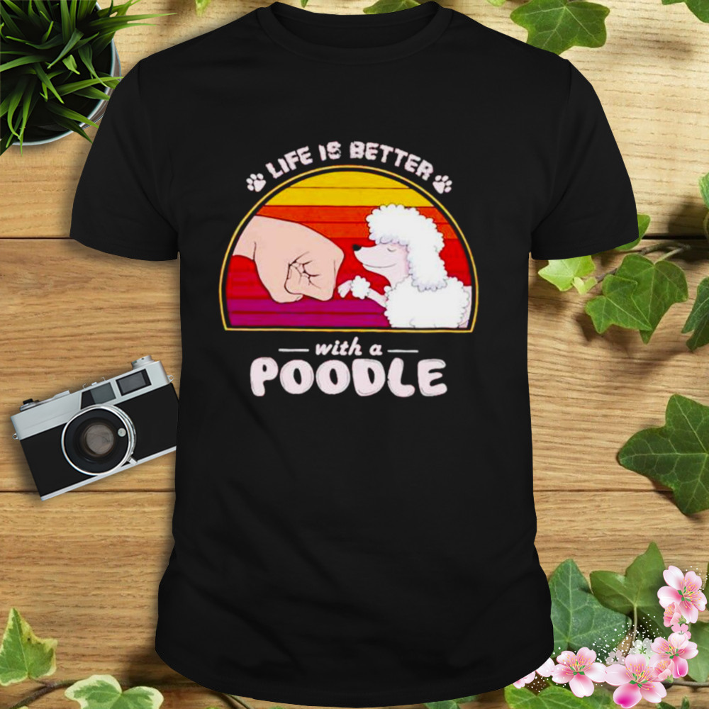 life is better with a poodle shirt
