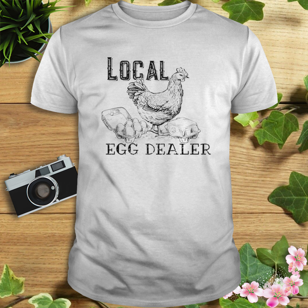 Chicken Local egg dealer shirt