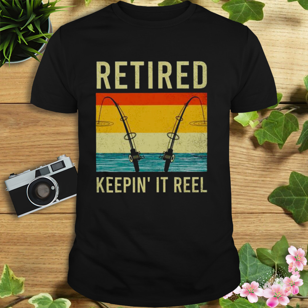 Fishing retired keepin’ it reel vintage shirt