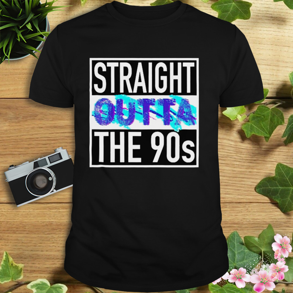 Straight Outta The 90s Shirt