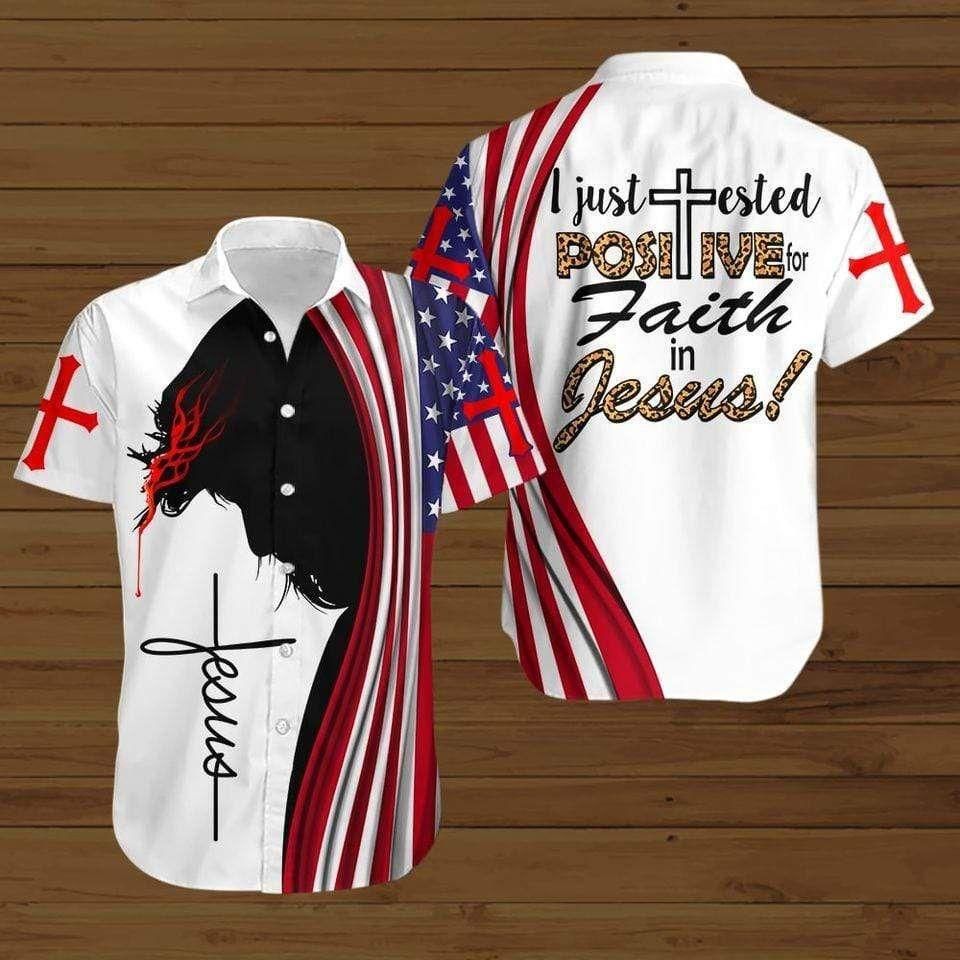 I Just Tested Positive For Faith In Jesus American Flag Aloha Hawaiian Shirt Colorful Short Sleeve Summer Beach Casual Shirt For Men And Women