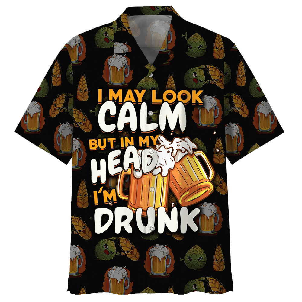 I May Look Calm But In My Head I'M Drunk  Beer Aloha Hawaiian Shirt Colorful Short Sleeve Summer Beach Casual Shirt For Men And Women