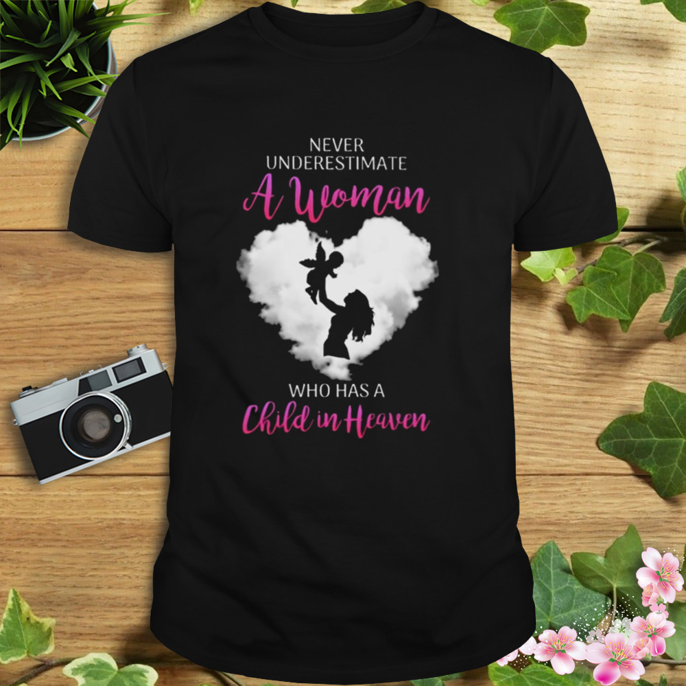 Never underestimate a woman who has a child in heaven shirt