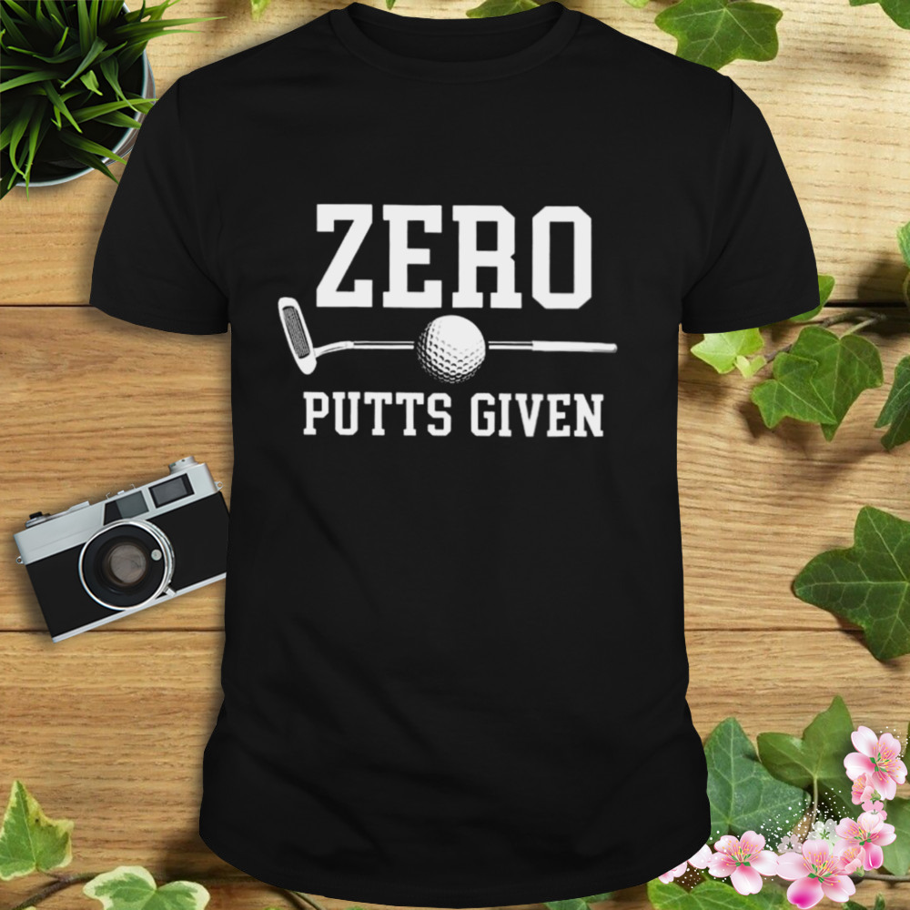 Zero Putts Given Golf Shirt