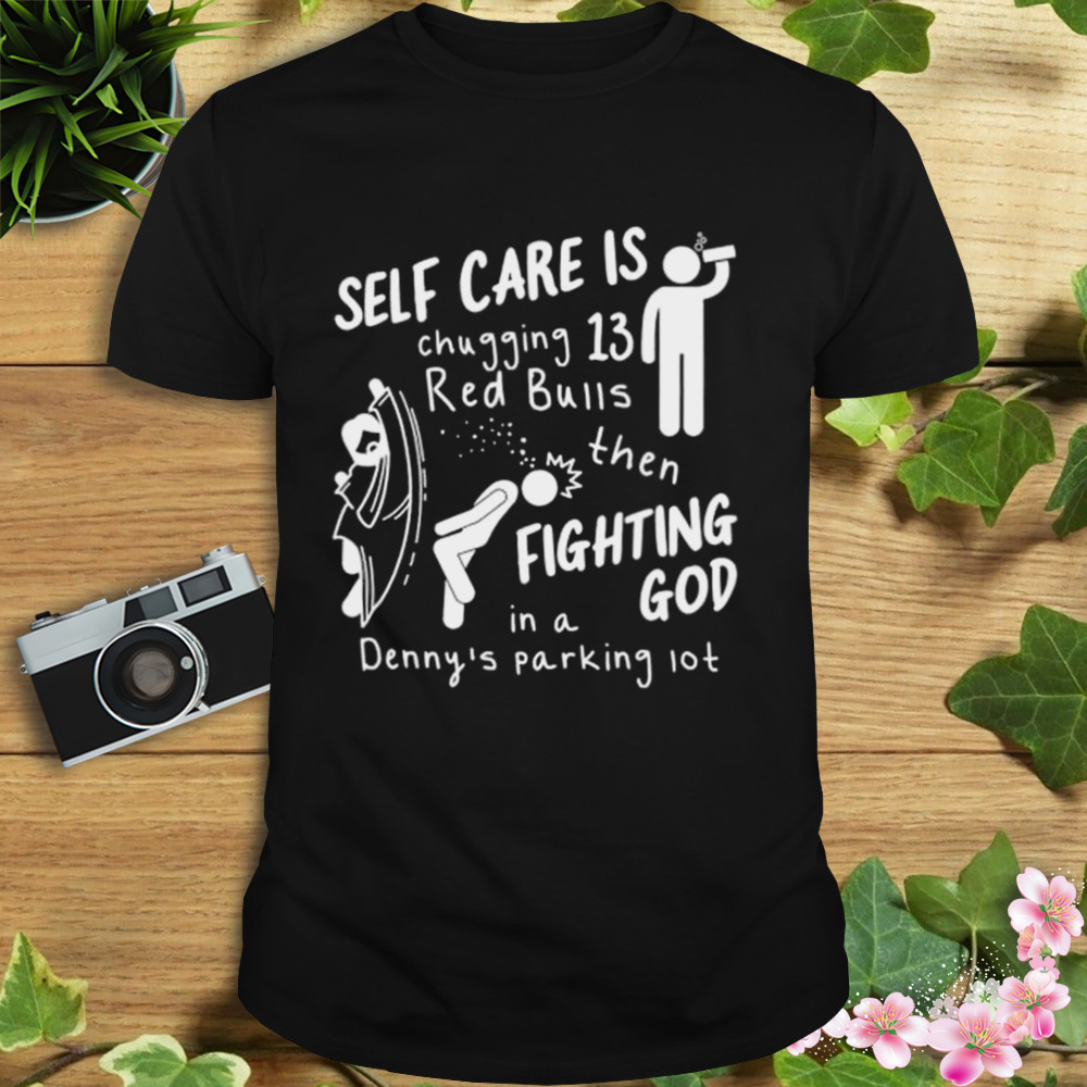 self care is fighting god shirt