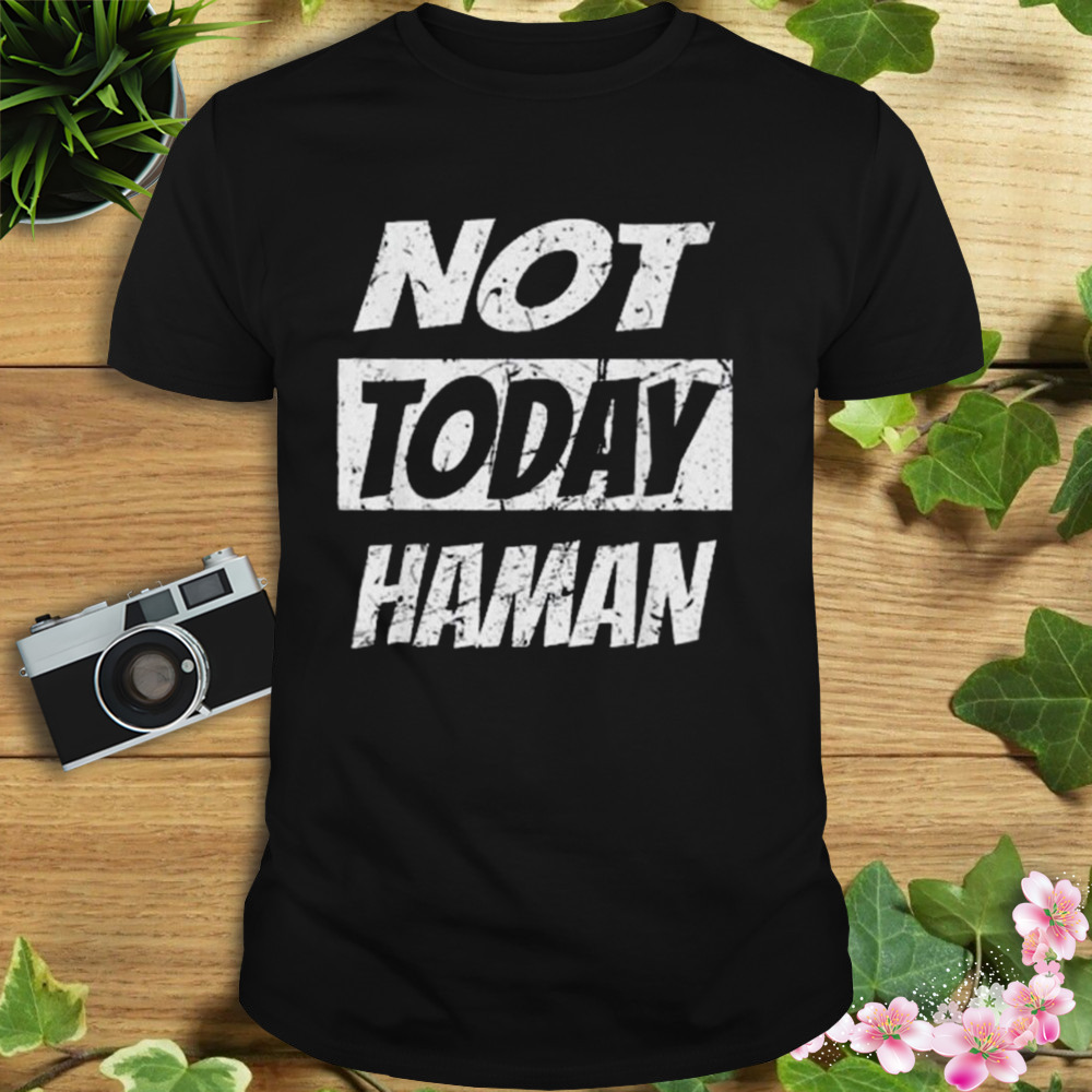 2023 Not Today Haman Shirt