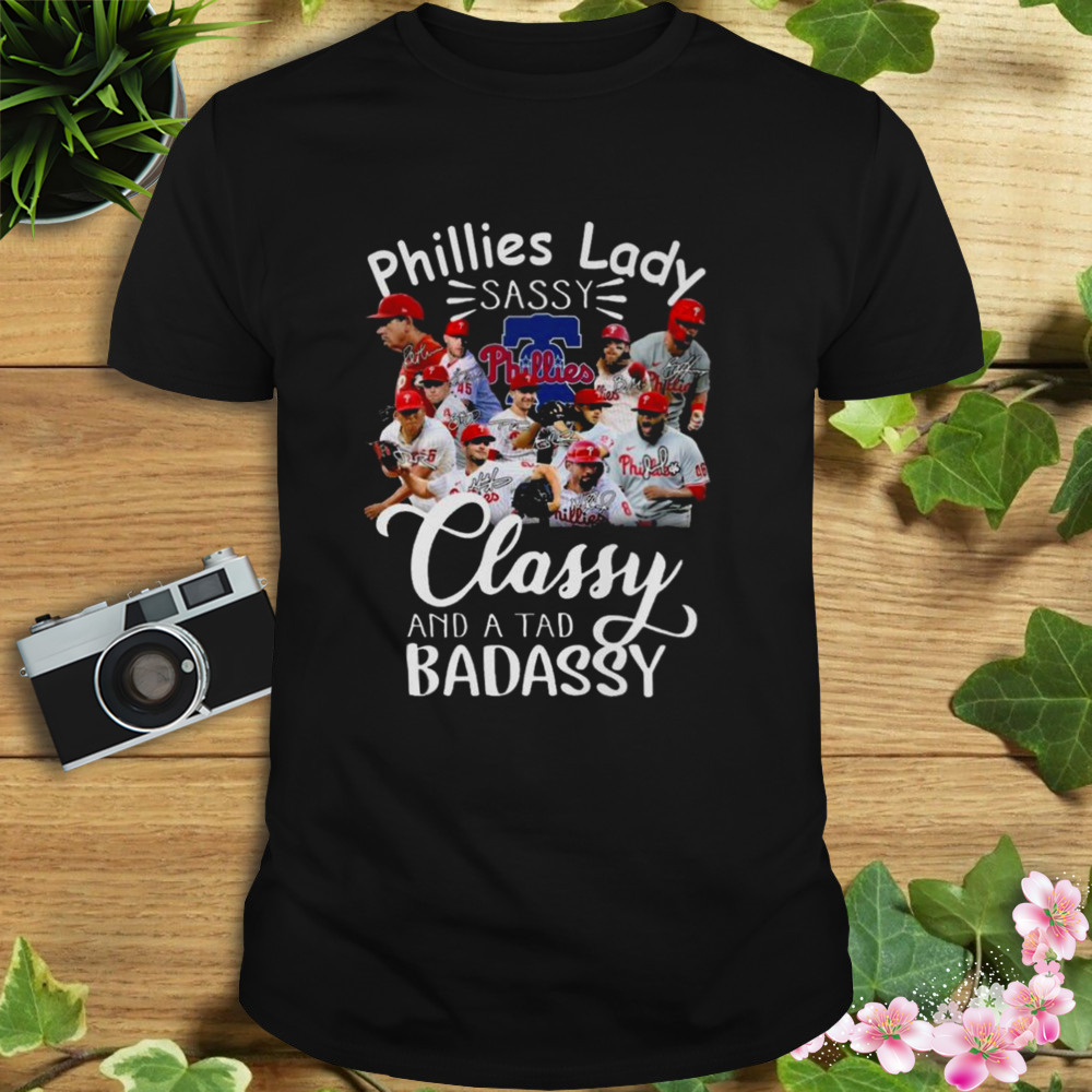 2023 Phillies Lady Sassy Classy And A Tad Badassy Signatures shirt