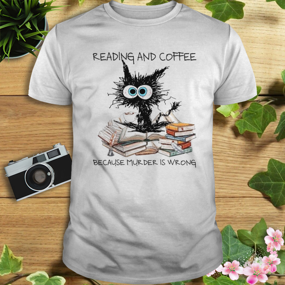 Black Cat Reading Books And Drink Coffee Because Murder Is Wrong 2023 Shirt