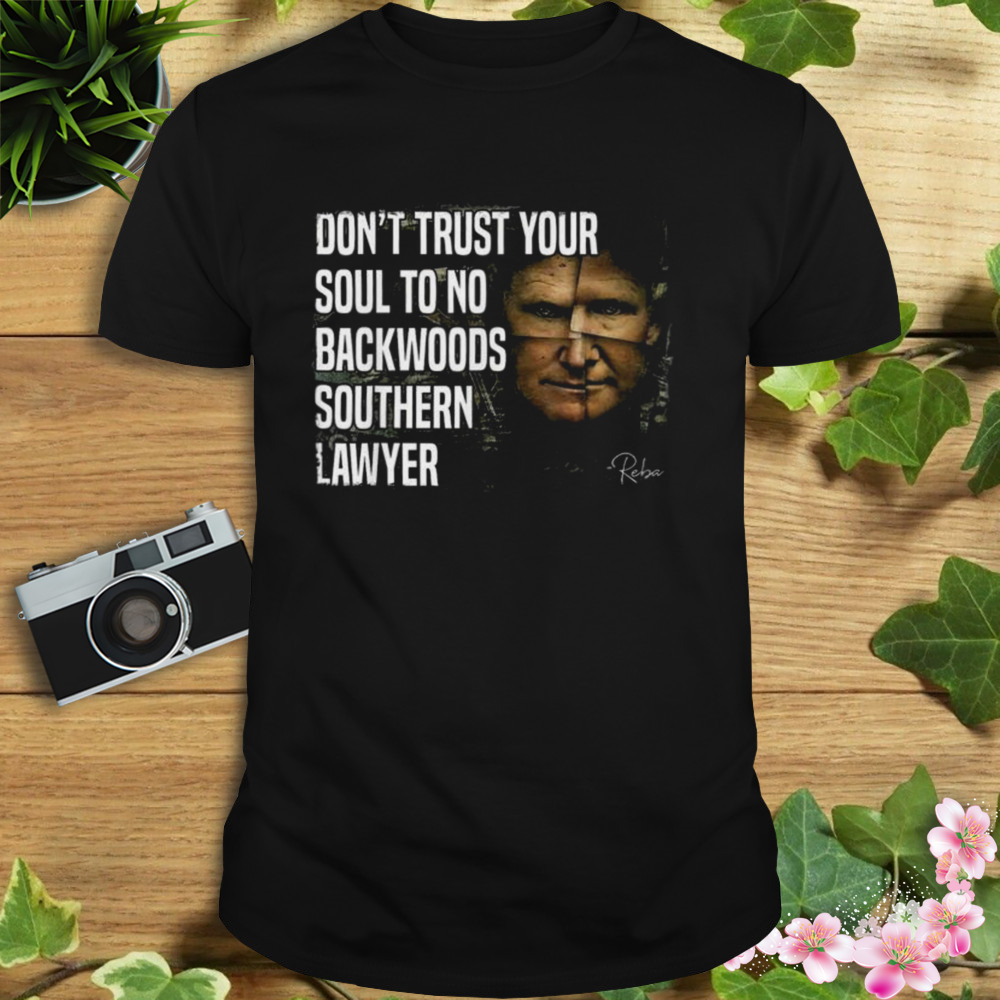 Don’t Trust Your Soul To No Backwoods Southern Lawyer Reba Trump Shirt