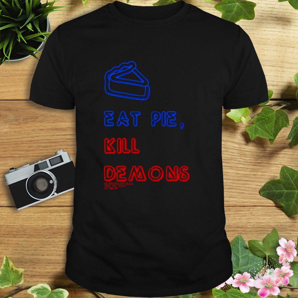 Eat pie kill demons shirt