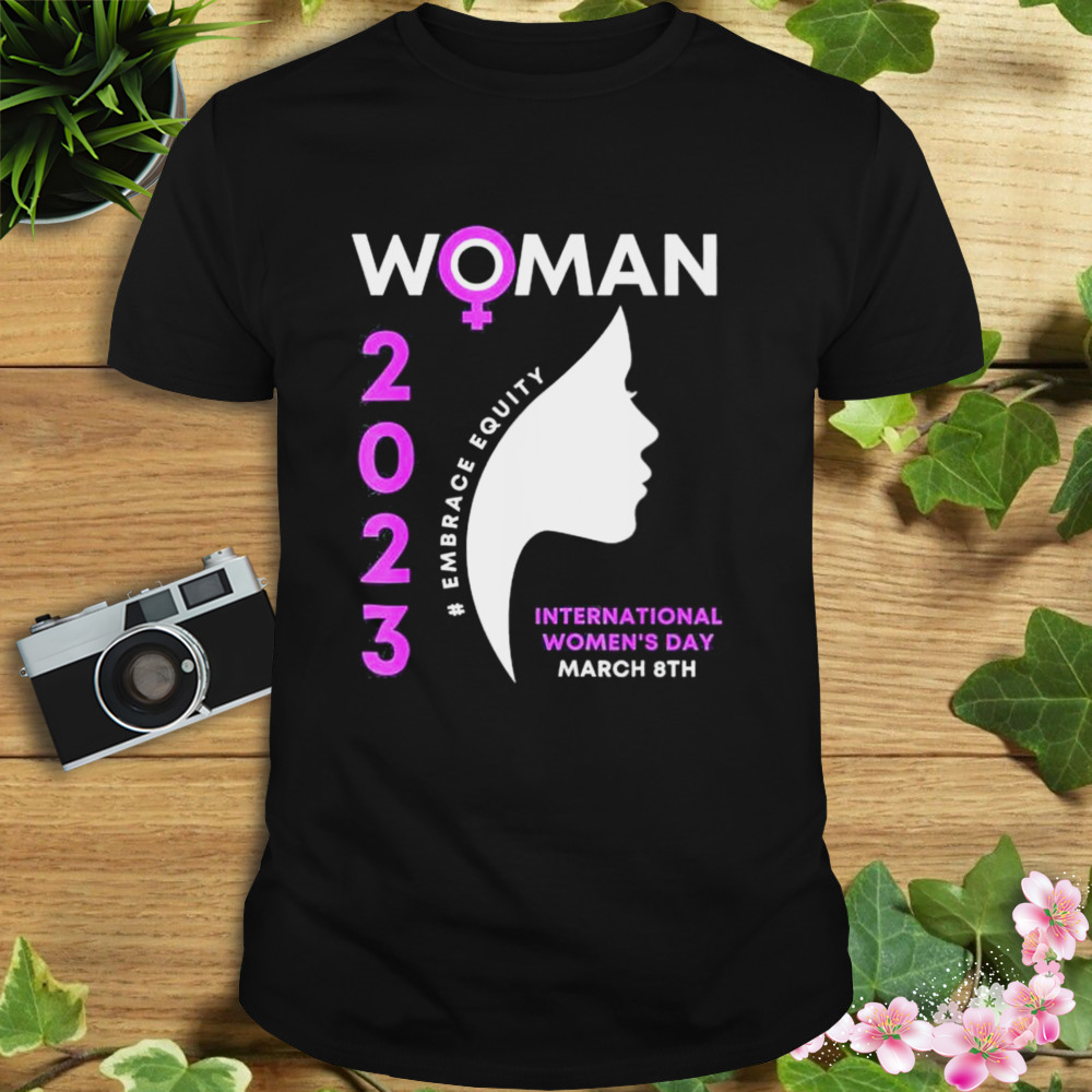 Embrace Equity International Women’s Day 2023 Shirt