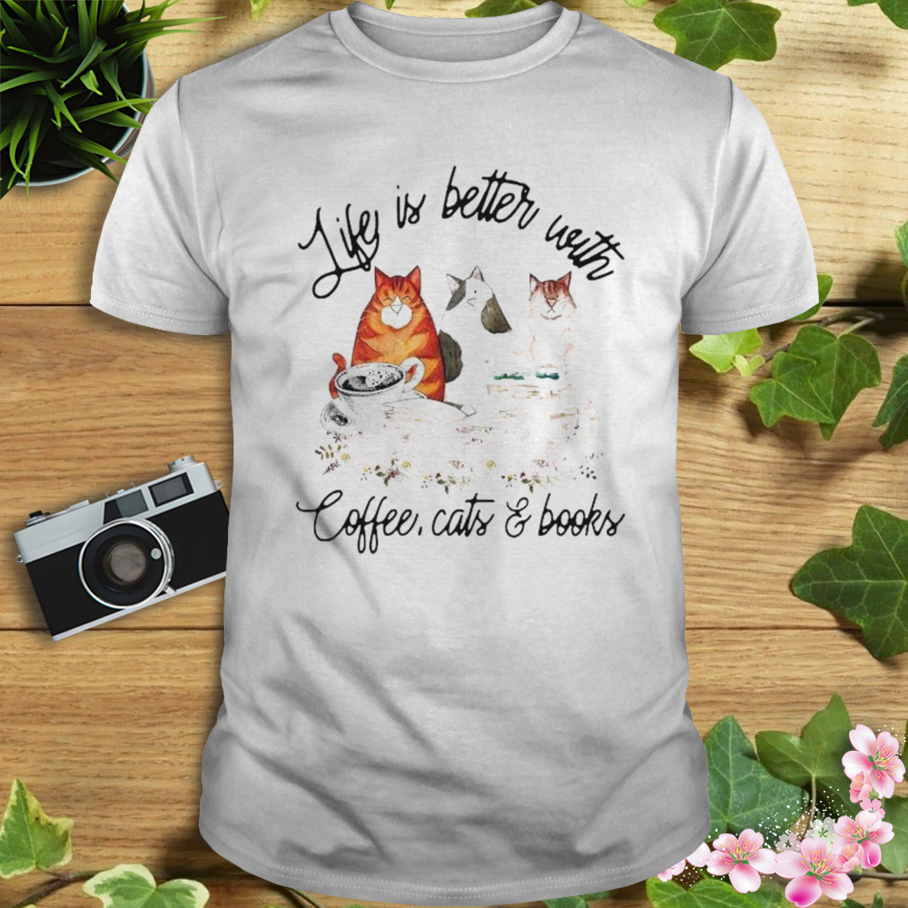 Life Is Better With Coffee, Cats And Books 2023 Shirt