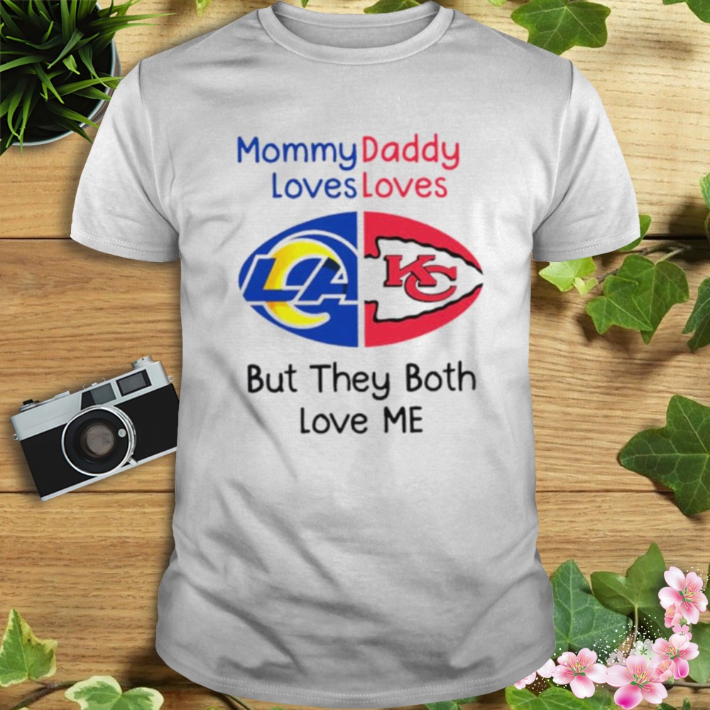 Los Angeles Rams Vs Kansas City Chiefs Mommy daddy loves loves but they both love me shirt