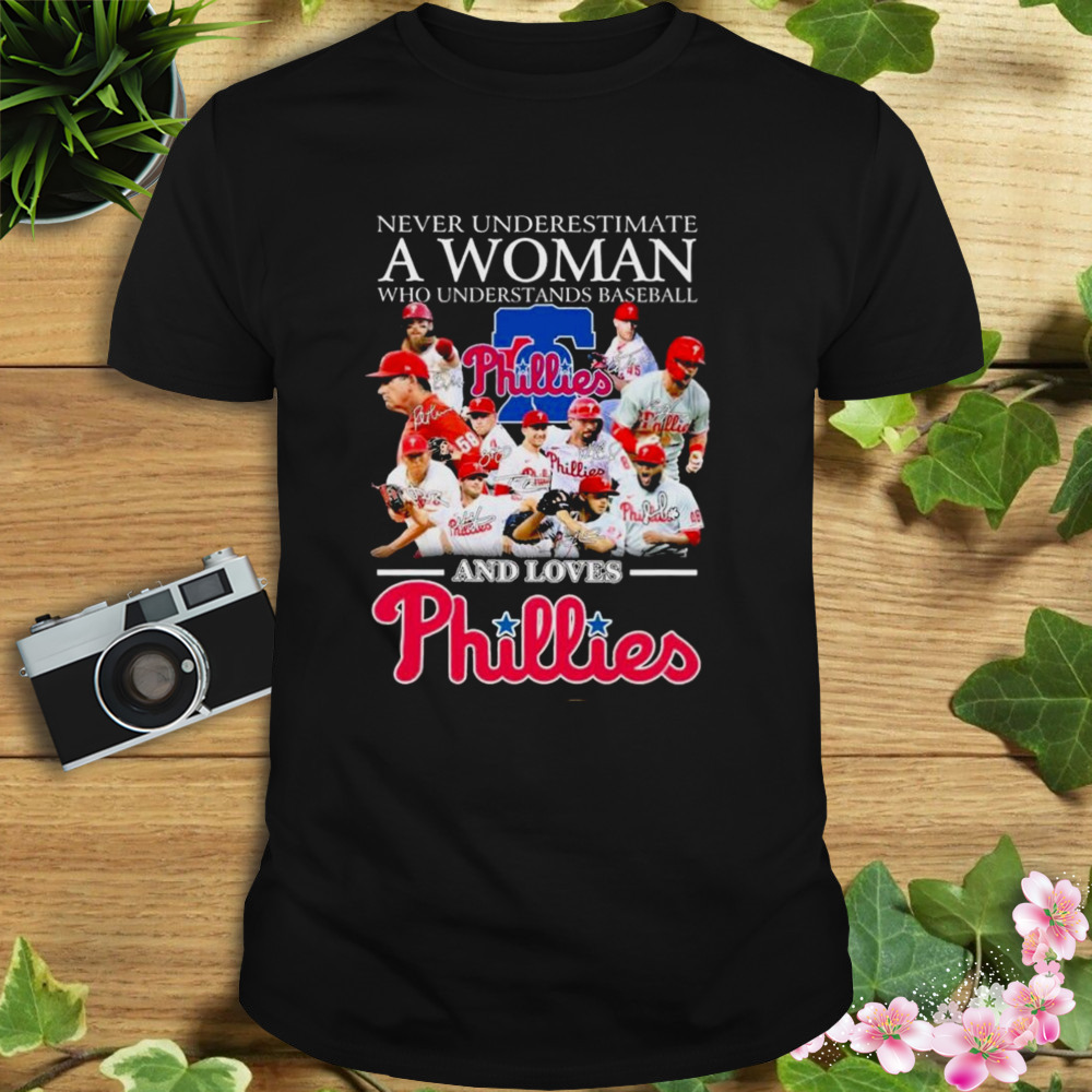 Never Underestimate A Woman Who Understands Baseball And Loves Philadelphia Phillies 2023 Signatures Shirt