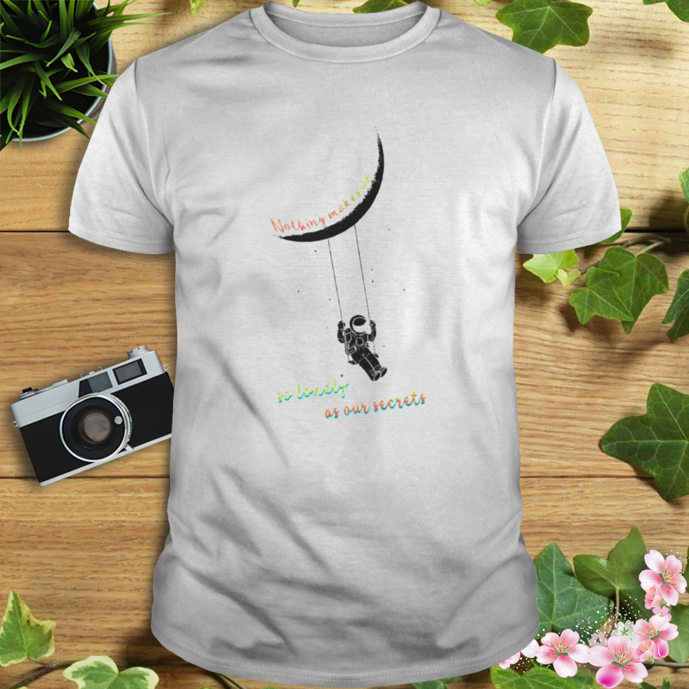 Nothing makes us so lonely as our secrets moon exploration shirt