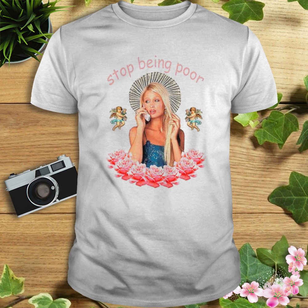 Paris Hilton Stop being poor shirt