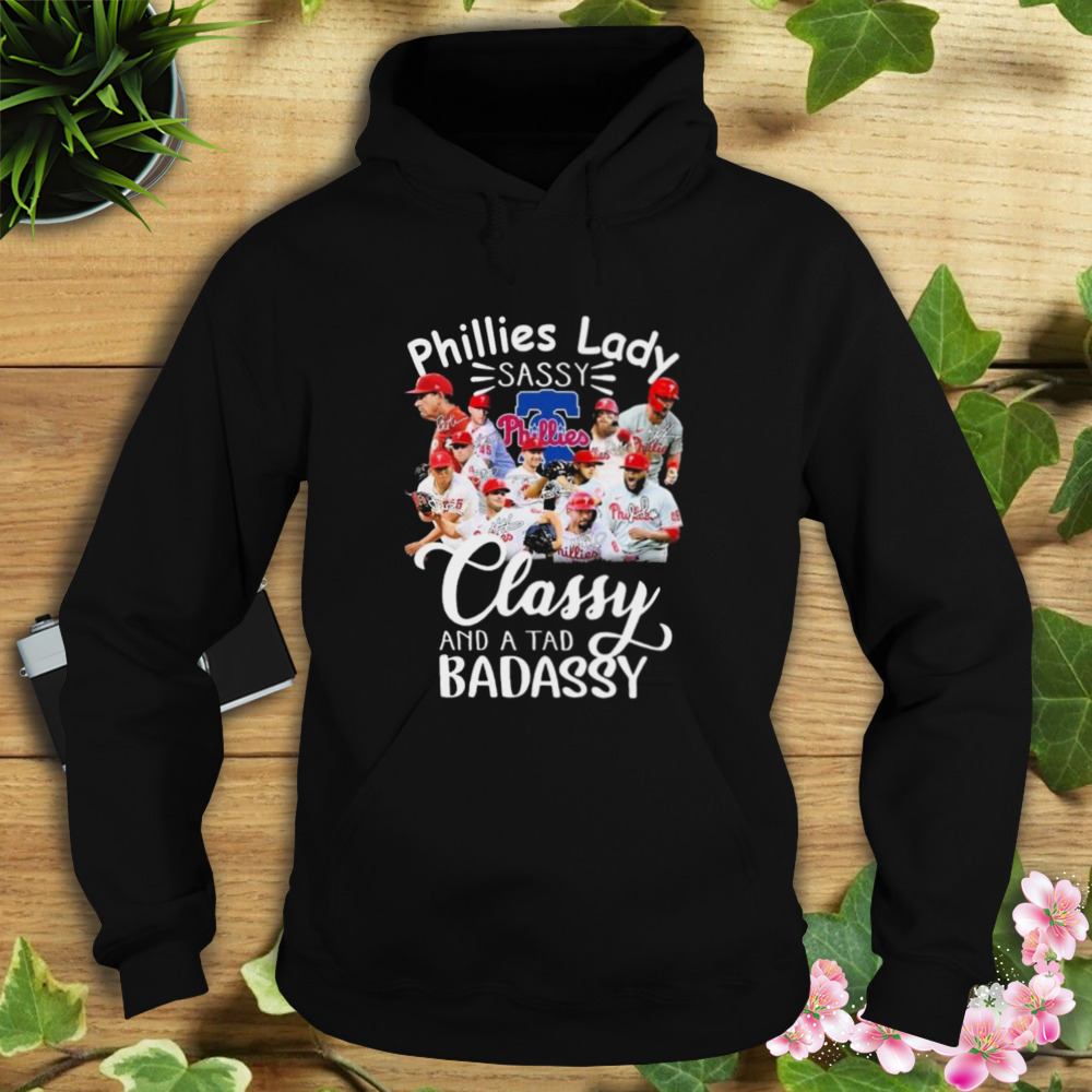 Philadelphia Phillies Laddy Sassy Classy And A Tad Badassy 2023 Signatures Shirt 4 Hoodie tshirt