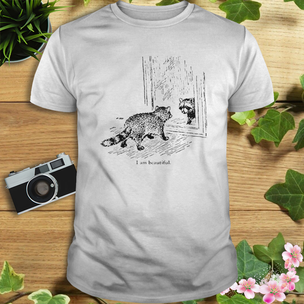 Raccoon I am beautiful shirt