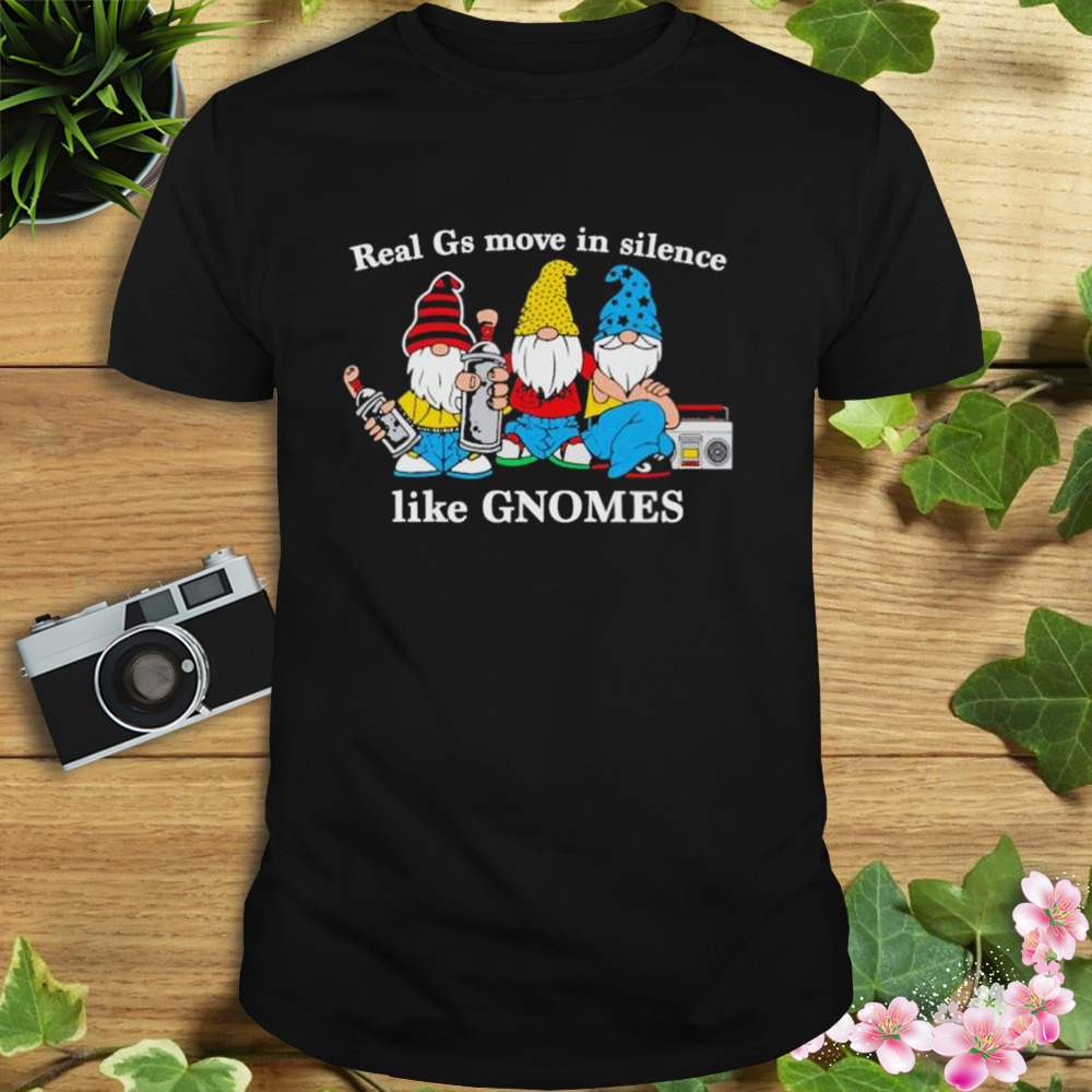 Real G’s Move In Silence like Gnomes shirt